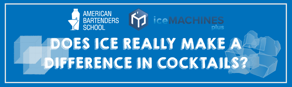 Does Ice Really Make a Difference in Cocktails? - New York Bartending ...